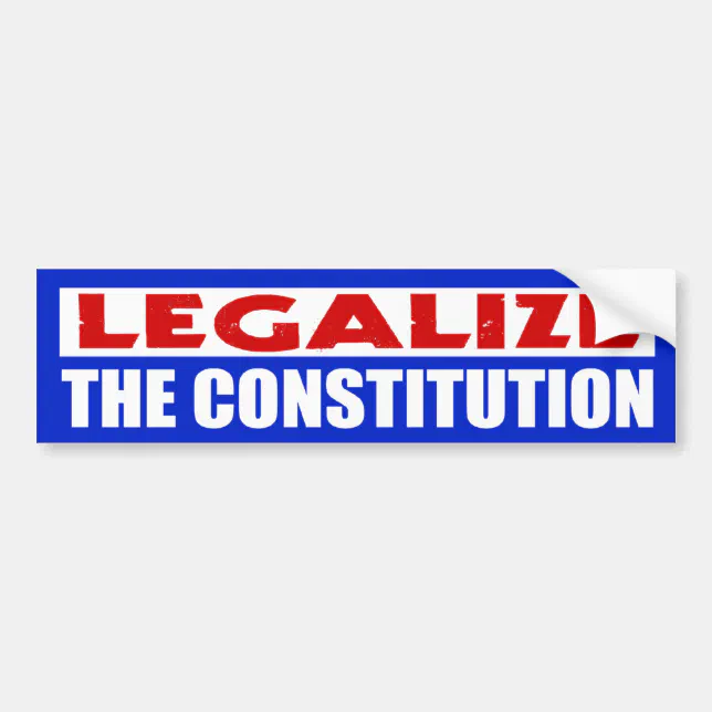 Legalize Regulate Sticker Legalize The Constitution Bumper Sticker | Zazzle