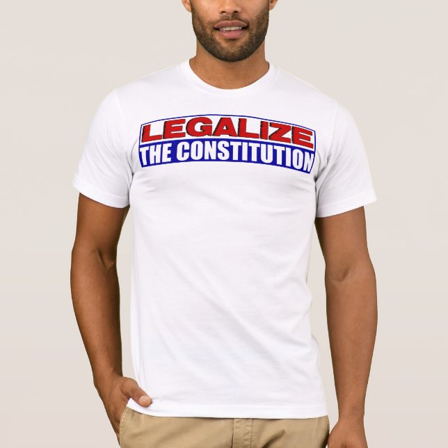 Legalize The Constitution! T-Shirt (Front)