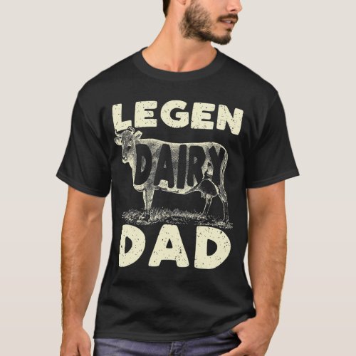 Legen Dairy Dad Cow Farmer Fathers Day for Men T_Shirt