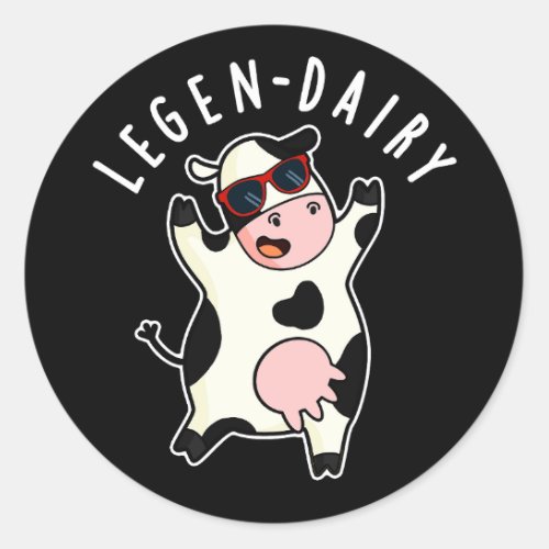 Legen_dairy Funny Cow Pun Dark BG Classic Round Sticker