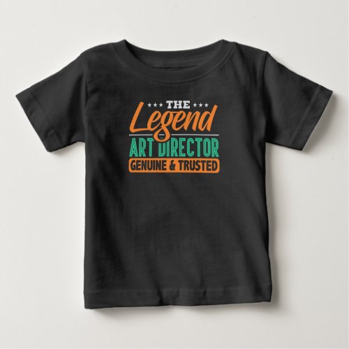 Legend Art Director Genuine  Trusted Baby T_Shirt