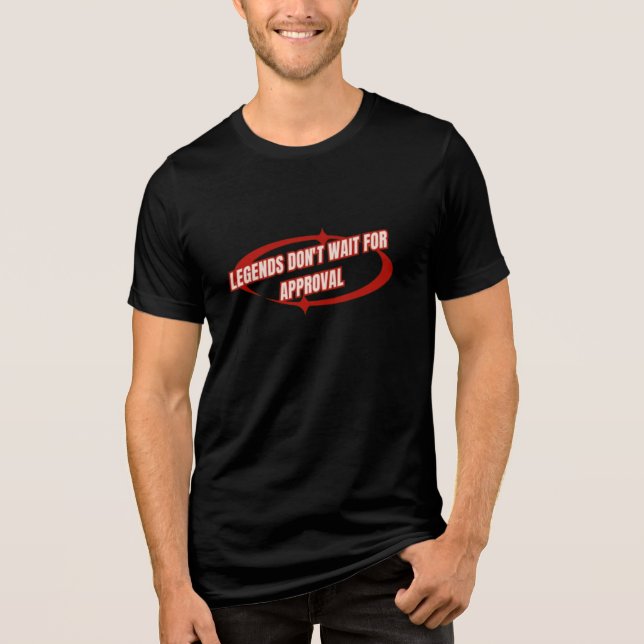 "Legend don't wait for approval attitude strength  Tri-Blend Shirt (Front)