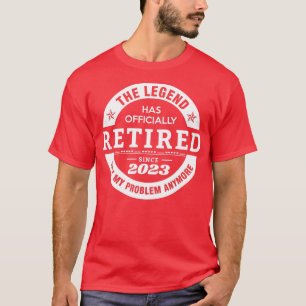 Legend Has Officially Retired 2023 Not My Problem T-Shirt