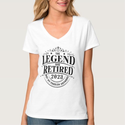 Legend Has Retired 2023 Not My Problem_Retirement T_Shirt