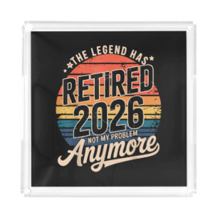 Legend Has Retired 2026 Not My Problem Anymore Acrylic Tray