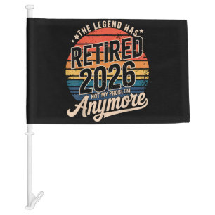 Legend Has Retired 2026 Not My Problem Anymore Car Flag