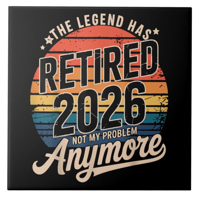 Legend Has Retired 2026 Not My Problem Anymore  Ceramic Tile (Front)
