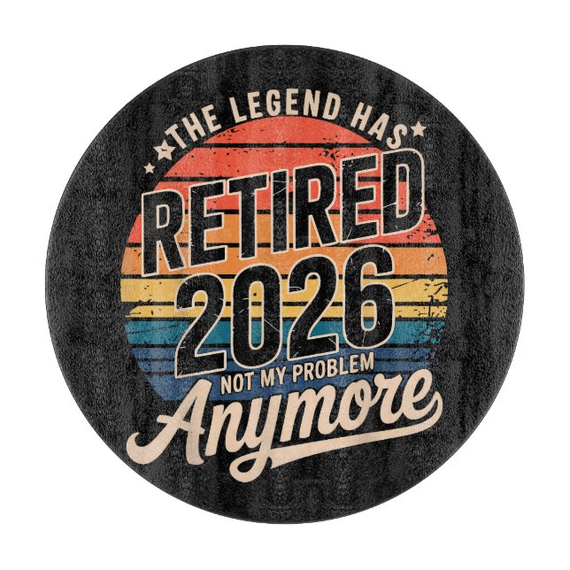 Legend Has Retired 2026 Not My Problem Anymore  Cutting Board (Front)