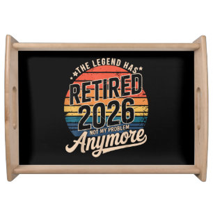 Legend Has Retired 2026 Not My Problem Anymore Serving Tray