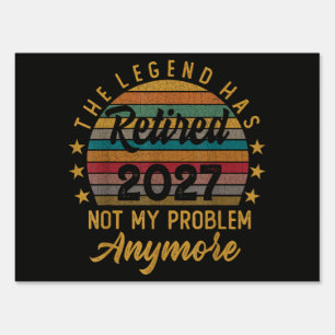 Legend Has Retired 2027 Not My Problem Anymore Sign