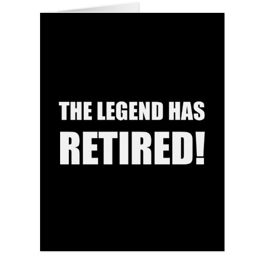 Legend Has Retired Card | Zazzle