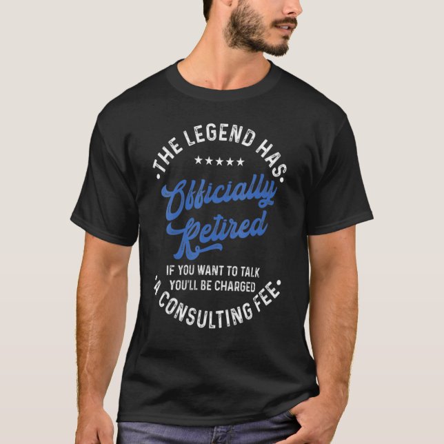 Legend Has Retired Consulting Fee Retirement T-Shirt (Front)