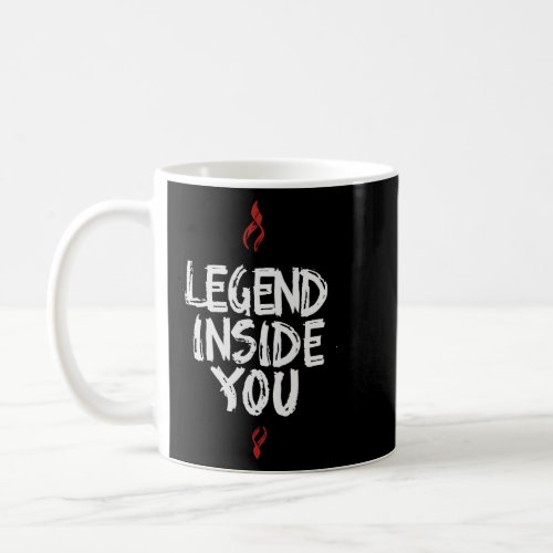 Legend Inside You Inspirational   Coffee Mug