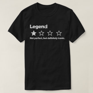 Legend – Not Perfect, But Definitely Iconic  T-Shirt