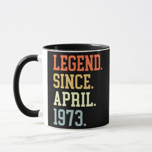 Legend Since April 1973 For Men Women April 1973  Mug