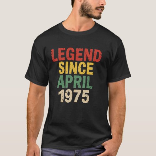Legend Since April 1975 Distressed Funny 48th Birt T-Shirt