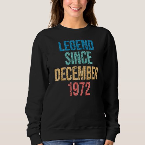Legend Since December 1972 50th Bday Retro 50 Year Sweatshirt