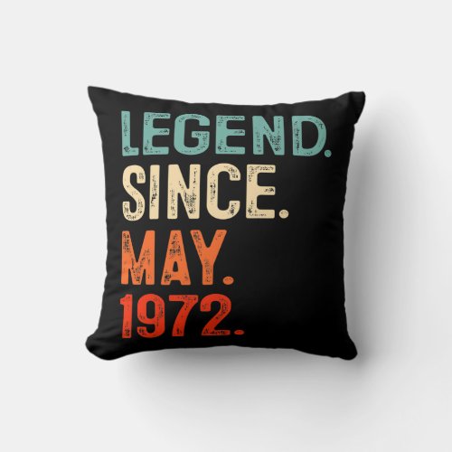 Legend Since May 1972 50 Years Old 50th Birthday Throw Pillow