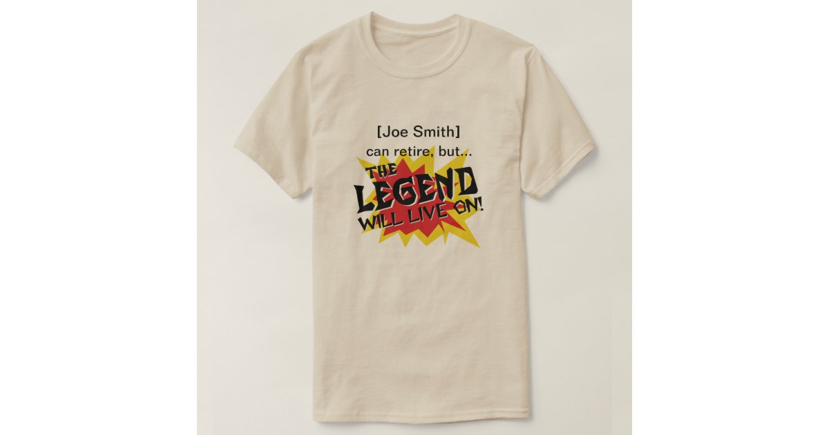 Legend Will Live On Retirement Or Goodbye Party T Shirt Zazzle Com