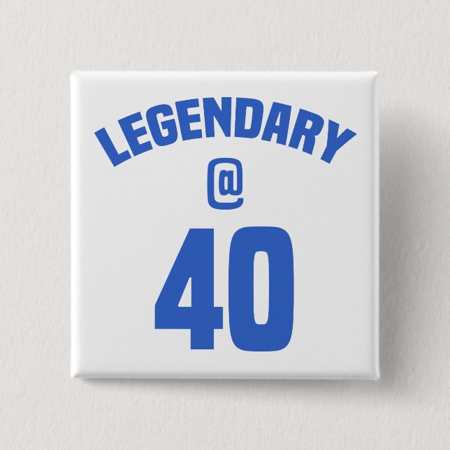 Legendary 40th Birthday Button (Front)