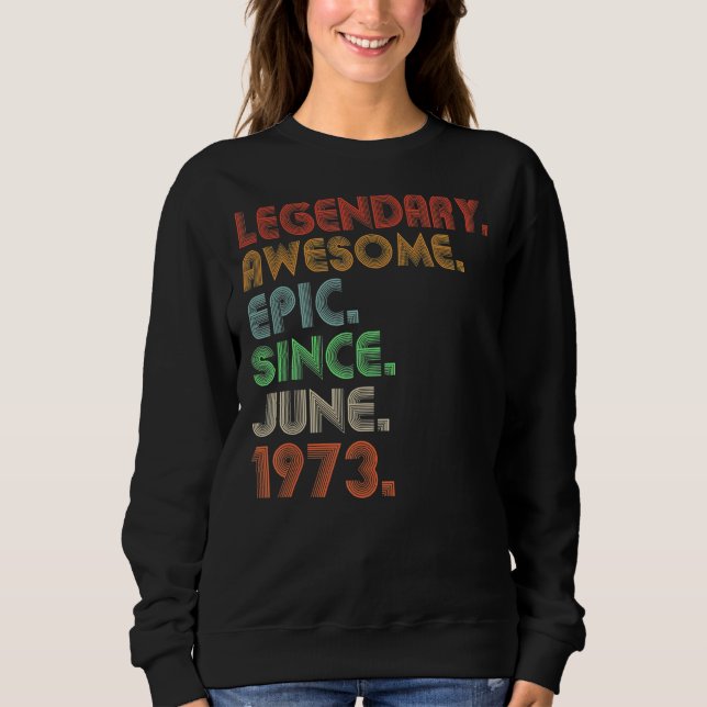 Legendary Awesome Epic Since June 1973 Retro Birth Sweatshirt (Front)