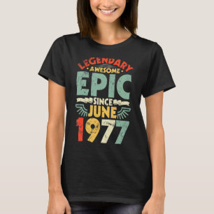Legendary Awesome Epic Since June 1977 Birthday 45 T-Shirt
