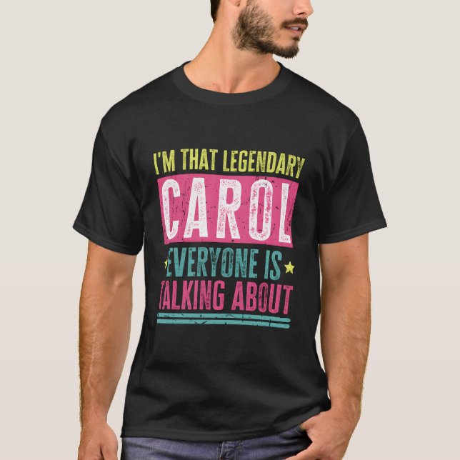 Legendary Carol First Name Funny Quote For Carol T-Shirt (Front)