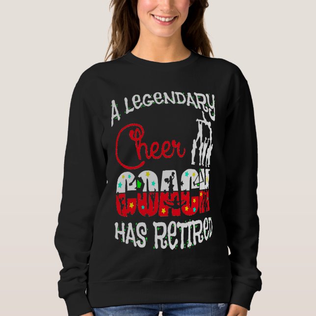 Legendary Cheer Coach Has Retired Cheerleading Ret Sweatshirt (Front)