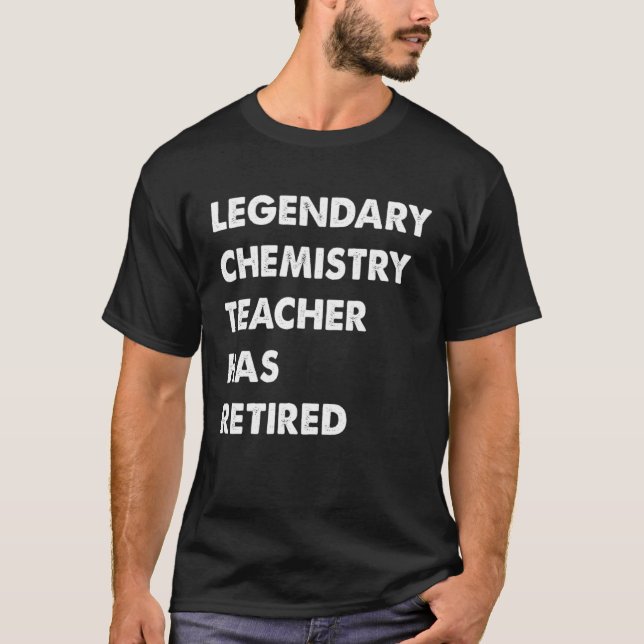 Legendary Chemistry Teacher Has Retired T-Shirt (Front)