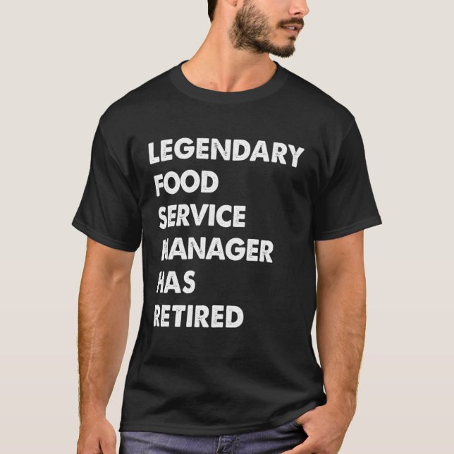 Legendary Food Service Manager Has Retired T-Shirt (Front)