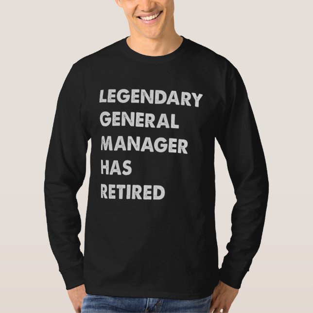 Legendary General Manager Has Retired T-Shirt (Front)