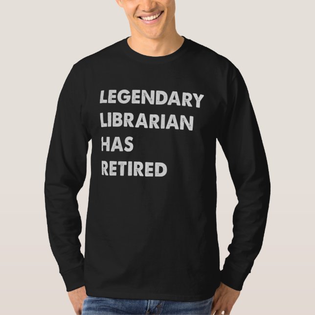 Legendary Librarian Has Retired T-Shirt (Front)