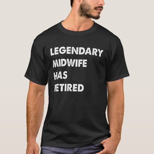 Legendary Midwife Has Retired T-Shirt (Front)
