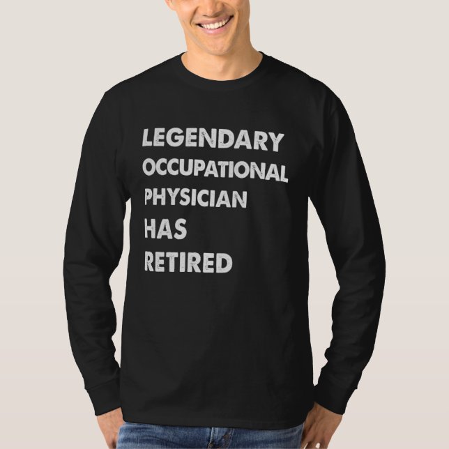 Legendary Occupational Physician Has Retired T-Shirt (Front)