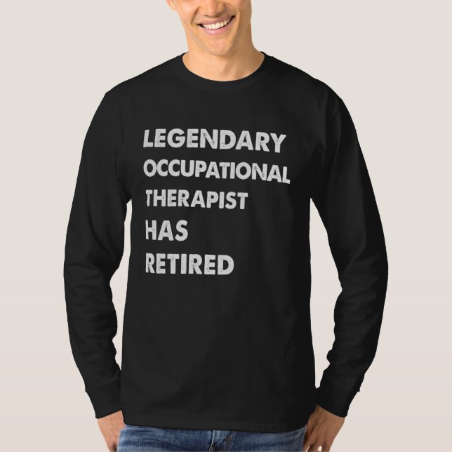 Legendary Occupational Therapist Has Retired T-Shirt (Front)