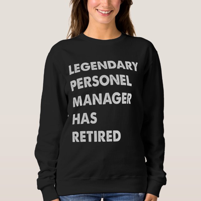 Legendary Personel Manager Has Retired Sweatshirt (Front)