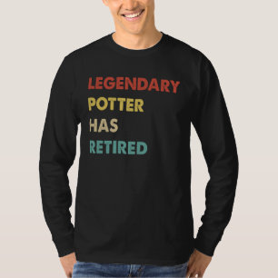 Legendary Potter Has Retired  1 T-Shirt