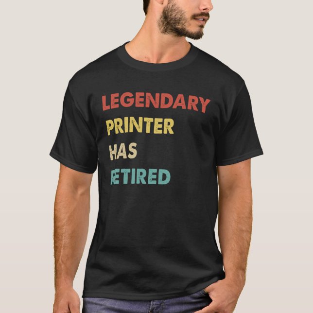 Legendary Printer Has Retired  1 T-Shirt (Front)
