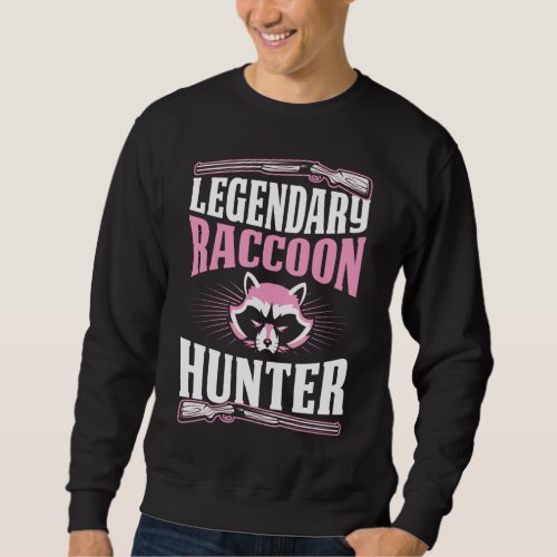 Legendary Raccoon Hunter Funny Best Hunting Dad Sweatshirt