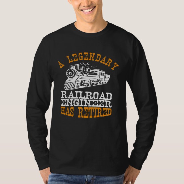 Legendary Railroad Engineer Has Retired Perfect Ro T-Shirt (Front)