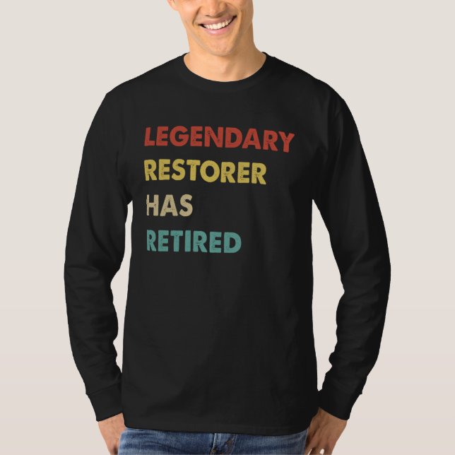 Legendary Restorer Has Retired T-Shirt (Front)
