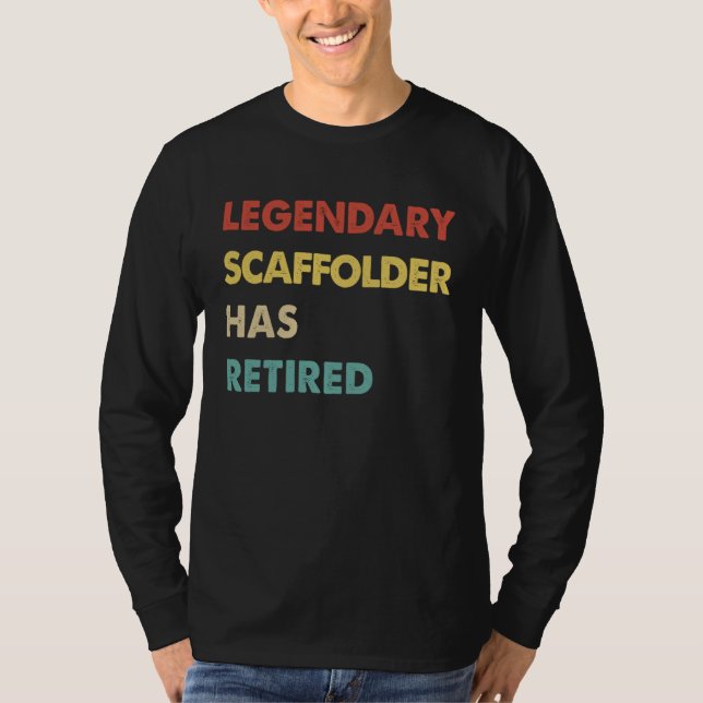 Legendary Scaffolder Has Retired T-Shirt (Front)