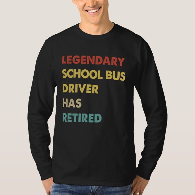 Legendary School Bus Driver Has Retired T-Shirt (Front)