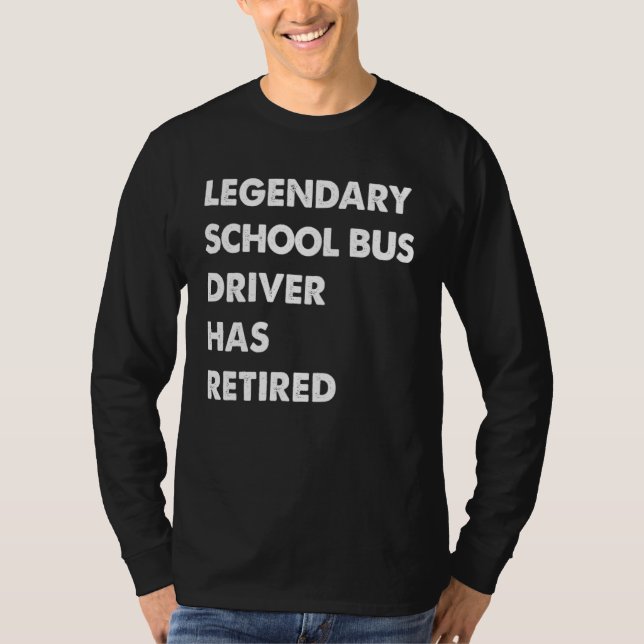 Legendary School Bus Driver Has Retired T-Shirt (Front)