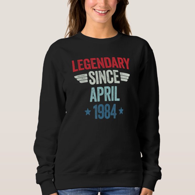 Legendary Since April 1984_1 Sweatshirt (Front)