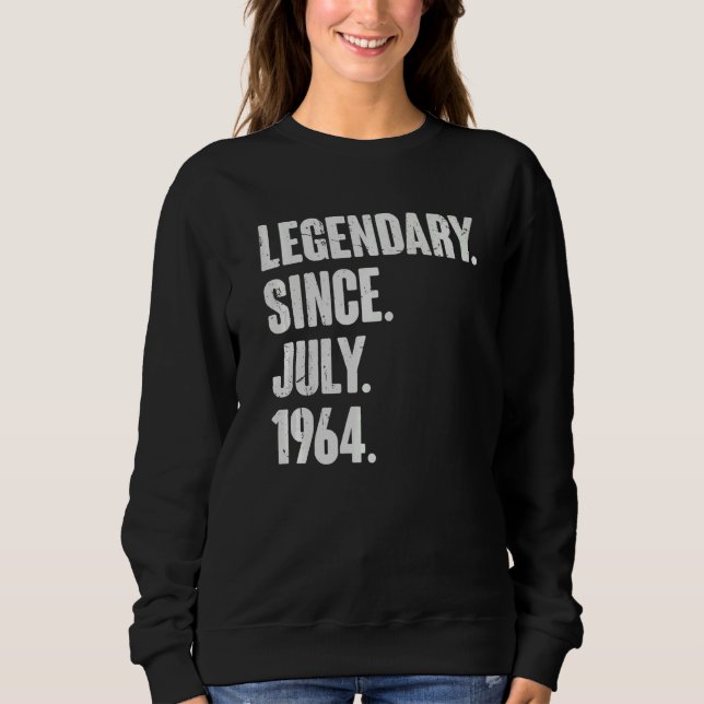Legendary Since July 1964  58 Year Old  58th Birth Sweatshirt (Front)