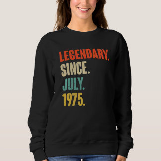 Legendary Since July 1975  47 Year Old  47th Birth Sweatshirt