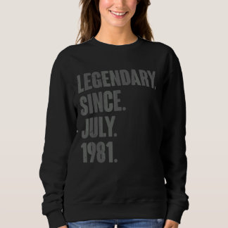 Legendary Since July 1981  41 Year Old 41st Birthd Sweatshirt
