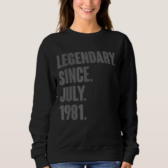 Legendary Since July 1981  41 Year Old 41st Birthd Sweatshirt (Front)