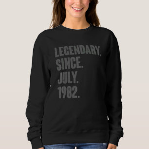 Legendary Since July 1982 40 Year Old 40th Birthd Sweatshirt